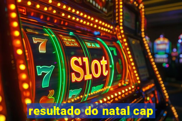 resultado do natal cap